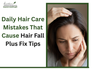 Daily Hair Care Mistakes That Cause Hair Fall